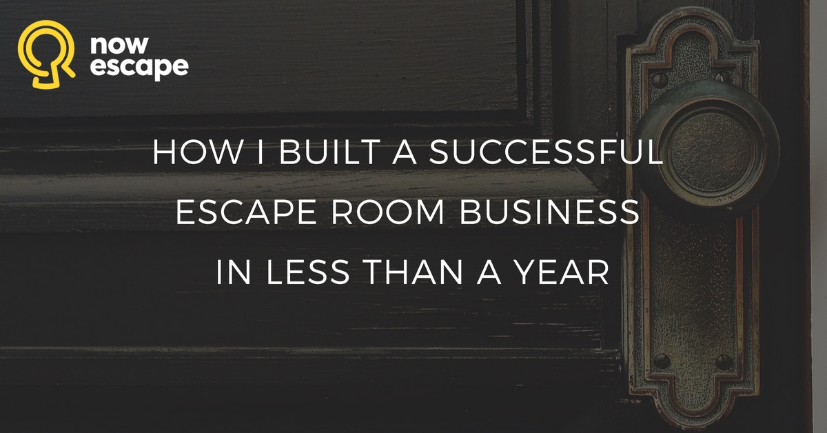How I Built a Successful Escape Room Business in Less Than a Year